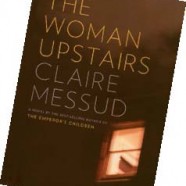 The Woman Upstairs, By Claire Messud ’83
