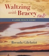 Waltzing with Bracey: A Long Reach Home, By Brenda Gilchrist ’47