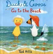 Duck & Goose Go to the Beach, by Tad Hills ’81